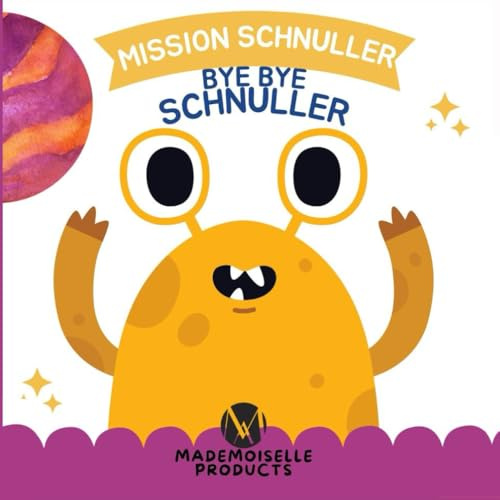 Mission Schnuller - Bye Bye Schnuller: Ein pädagogisches Vorlesebuch für Kinder ab 2 Jahren über den Schnuller-Abschied – Mut und Abenteuer für kleine ... – Abenteuer die Mut machen)