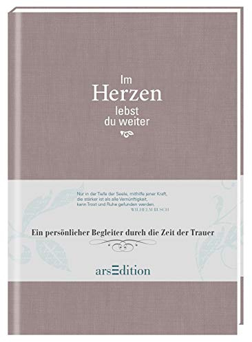 Im Herzen lebst du weiter: Eintragbuch: Eintragbuch. Ein persönlicher Begleiter durch die Zeit der Trauer