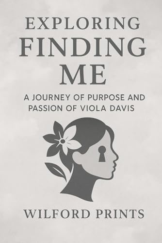 Exploring Finding Me: And A JOURNEY OF PURPOSE AND PASSION OF VIOLA DAVIS