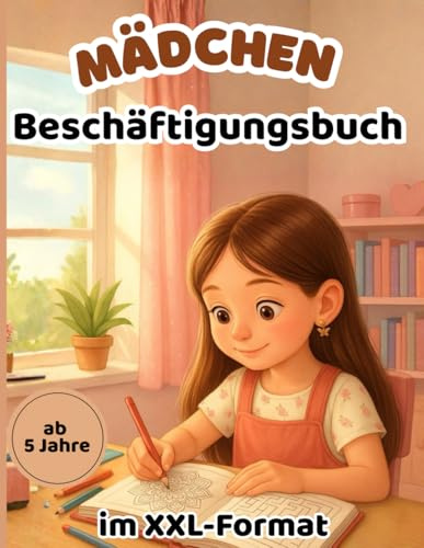 Mädchen Beschäftigungsbuch im XXL-Format-Ideal für Vorschulkinder ab 5 Jahren:: Spielend einfaches Lernen von Zahlen und Buchstaben, spannende Rätsel, ... inkl. Bastelvorlagen und Scherenführerschein