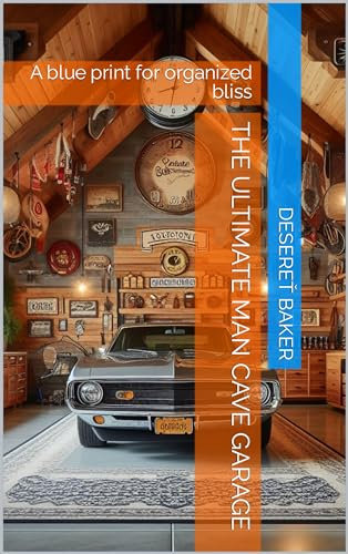 The Ultimate Man Cave Garage: A blue print for organized bliss (The complete guide to home organization for the ADHD brain) (English Edition)