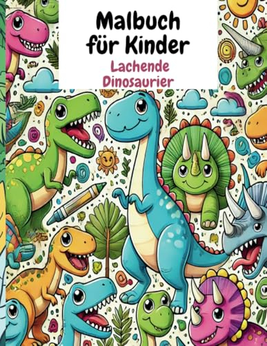 Malbuch für Kinder Lachende Dinosaurier: Malheft Geschenk Dino Fans, 30 Süße Lachende Saurier Motive Zum Anmalen, Fantastische Abenteuer zum Ausmalen für Kleine Entdecker