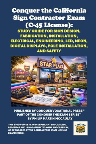 Conquer the California Sign Contractor Exam (C-45 License): Study Guide for Sign Design, Fabrication, Installation, Electrical, Engineering, LED, ... Contractors State License Board (CSLB) Exams)