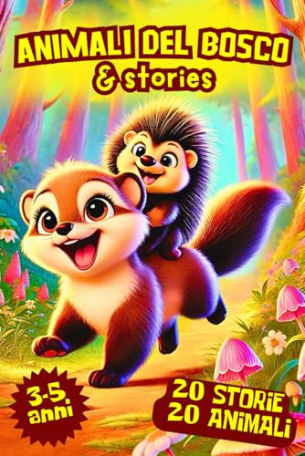 ANIMALI DEL BOSCO & stories: LIBRO PER BAMBINI CON COLORATISSIME ILLUSTRAZIONI DI ANIMALI DEL BOSCO ASSOCIATE A STORIE CON MORALE