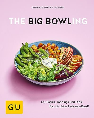The Big Bowling: 100 Basics, Toppings und Dips: Bau dir deine Lieblings-Bowl! (GU Themenkochbuch)