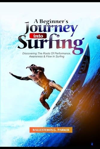 A Beginner's Journey into Surfing: Discovering the Roots of Performance, Awareness & Flow in Surfing