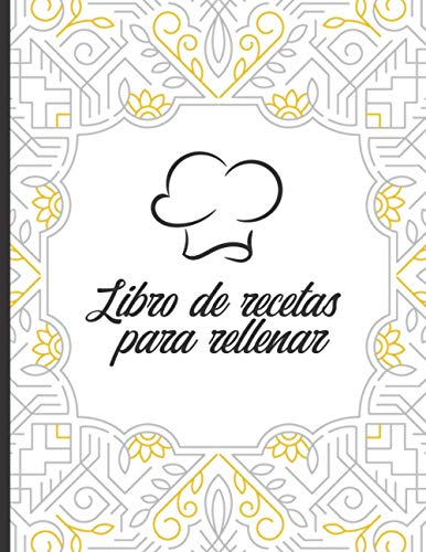 Libro de recetas para rellenar: Cuaderno de cocina l 100 recetas para rellenar l Un regalo ideal para un entusiasta de la cocina.