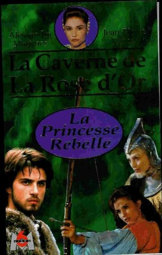La caverne de la rose d'or : la princesse rebelle