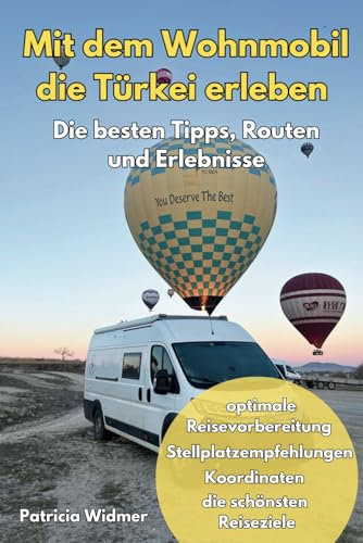 Reiseführer: Mit dem Wohnmobil die Türkei erleben - Die besten Tipps, Routen und Erlebnisse: optimale Reisevorbereitung, Stellplatzempfehlungen, Koordinaten, die schönsten Reiseziele