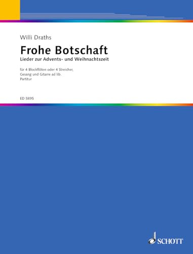 Frohe Botschaft: Lieder zur Advents- und Weihnachtszeit. 4 Blockflöten oder 4 Streicher; Gesang und Gitarre ad libitum. Partitur.