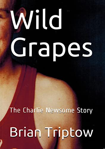 Wild Grapes The Charlie Newsome Story