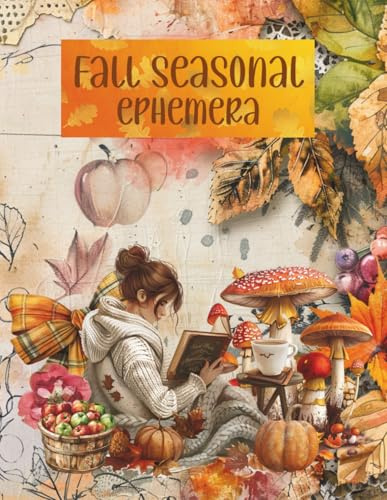 Fall Seasonal Ephemera: Cut and Collage for Scrapbooking, Junk Journals, Decoupage, Paper Crafts, Artist Trading Cards, Planners, Vision Boards, School Art Projects, Mixed Media and More!