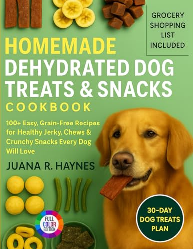 Homemade Dehydrated Dog Treats & Snacks Cookbook: 100+ Easy, Grain-Free Recipes for Healthy Jerky, Chews & Crunchy Snacks Every Dog Will Love (The Healthy Pup Kitchen Series)