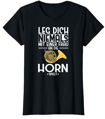 Horn Leg dich niemals Waldhorn Instrument Hornistin Musiker T-Shirt