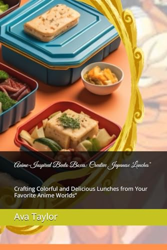 Anime-Inspired Bento Boxes: Creative Japanese Lunches: Crafting Colorful and Delicious Lunches from Your Favorite Anime Worlds” (ToonTable Tales Cookbooks)