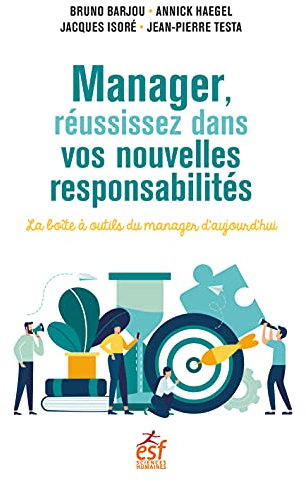 Manager, réussissez dans vos nouvelles responsabilités: La boîte à outils du manager d'aujourd'hui
