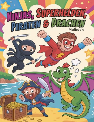 Ninjas, Superhelden, Piraten & Drachen: Cooles Malbuch Für Jungen