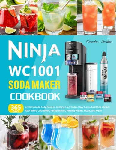 Ninja WC1001 Soda Maker Cookbook: 365 Days of Homemade Soda Recipes, Crafting Fruit Sodas, Fizzy Juices, Sparkling Waters, Root Beers, Cola Brews, Herbal Waters, Healing Waters, Floats, and More
