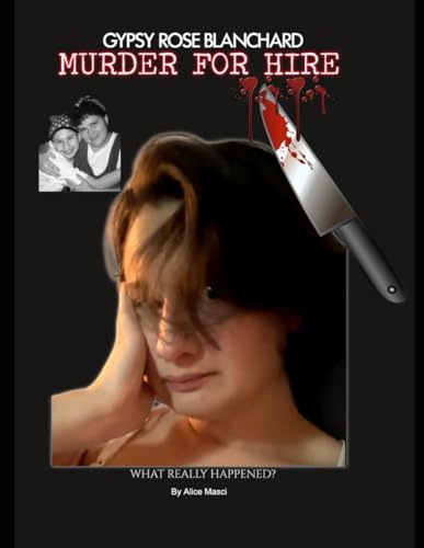 Gypsy Rose Blanchard. Murder for Hire.: What Really Happened?