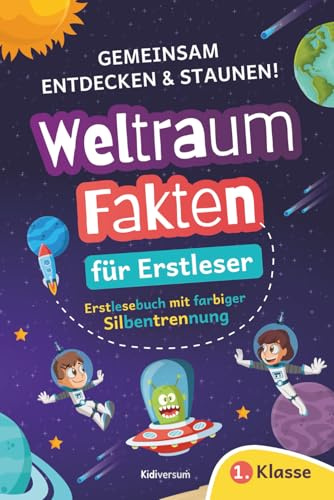 Weltraum-Fakten für Erstleser – Gemeinsam Entdecken und Staunen: Lesen lernen leicht gemacht: Erstlesebuch für die 1. Klasse mit farbiger Silbentrennung, coolen Erzählaufgaben und lustigen Rätseln