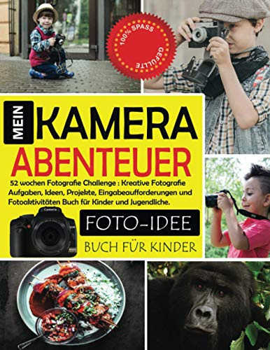 Mein Kamera-Abenteuer - 52 wochen Fotografie Challenge: Kreative Fotografie Aufgaben, Ideen, Projekte, Eingabeaufforderungen und Fotoaktivitäten Buch ... Tipps und Techniken. Foto Challenge Buch