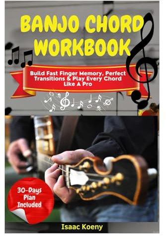 Banjo Chord Workbook: Build Fast Finger Memory, Perfect Transitions & Play Every Chord Like A Pro