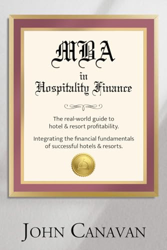 MBA in Hospitality Finance: The Real-World Guide to Hotel & Resort Profitability