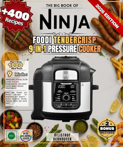 The Big Book of Ninja Foodi TenderCrisp 9-in-1 Pressure Cooker: Over 400 Simple and Varied Recipes for Beginners and Experts - Meats, Desserts, Breads, Yogurts, Stews and much more