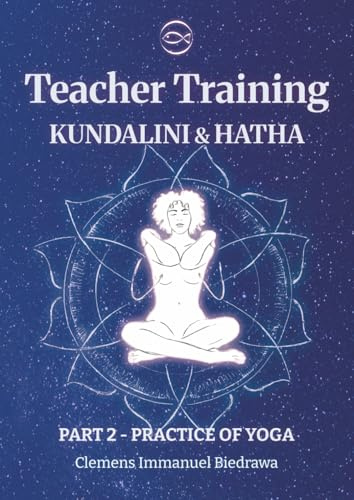 Hatha and Kundalini Yoga Teacher Training Manual 200h/300h: Part 2 - Practice of Yoga