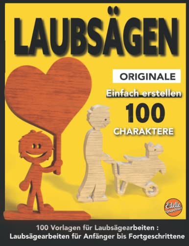 Laubsägen originale Einfach erstellen 100 charaktere: 100 Vorlagen für Laubsägearbeiten : Laubsägearbeiten für Anfänger bis Fortgeschrittene