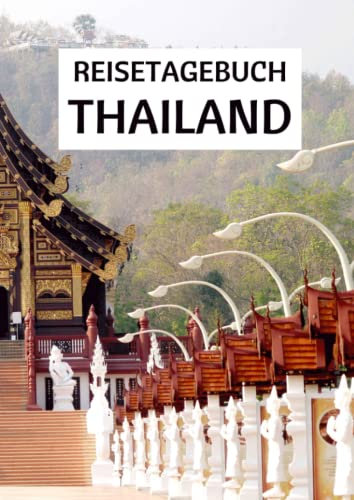 Reisetagebuch Thailand: zum ausfüllen mit vorgedruckten Seiten für deine Reiseerinnerungen und Reiseplanung (inkl. Notfallkontakte, Checklisten, Budgetplaner uvm.)