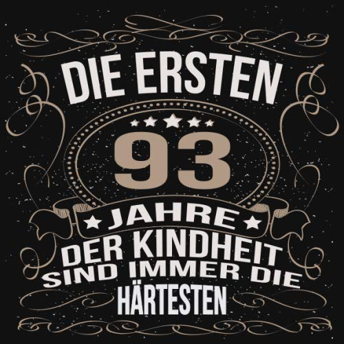 Die ersten 93 Jahre der Kindheit sind immer die härtesten: Cooles Geschenk zum Geburtstag Geburtstagsparty Gästebuch Männer Frauen Eintragen von ... Seiten / Luftschlangen schnörkel gold schwarz