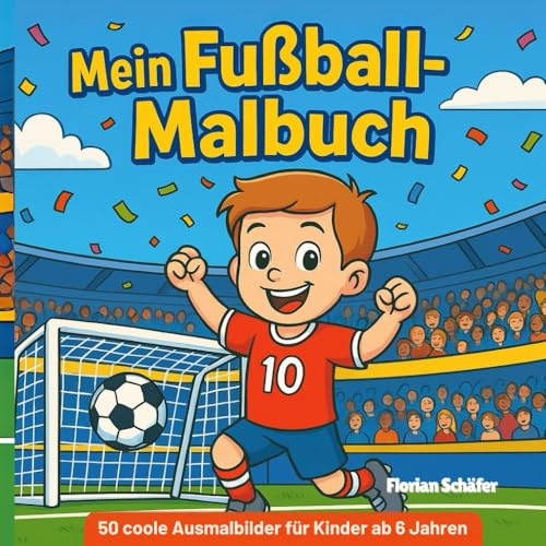 Mein Fußball Malbuch: Über 50 coole Ausmalbilder für Kinder ab 6 Jahren: Spielerisch malen, mitfiebern & kreativ sein – mit spannenden Spielszenen, ... Welt des Fußballs! (Meine Malbücher)