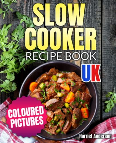 Slow Cooker Recipe Book UK: Coloured Cookbook with Beautiful Pictures and Tasty Meals to Enjoy Along the Week