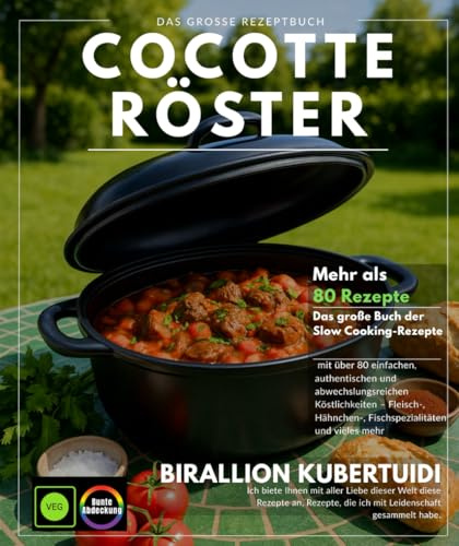 Cocotte Röster: Das große Buch der Slow Cooker-Rezepte mit über 80 einfachen, authentischen und abwechslungsreichen Köstlichkeiten – Köstlichkeiten mit Fleisch, Huhn, Fisch und mehr