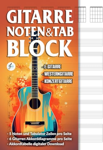 Notenheft für Gitarre - Notenblock mit 5 Noten- und Tabulator Zeilen + 6 leere Grifftabellen / Akkorddiagramme pro Seite (A4): Für Westerngitarre, E-Gitarre und Klassische Gitarre