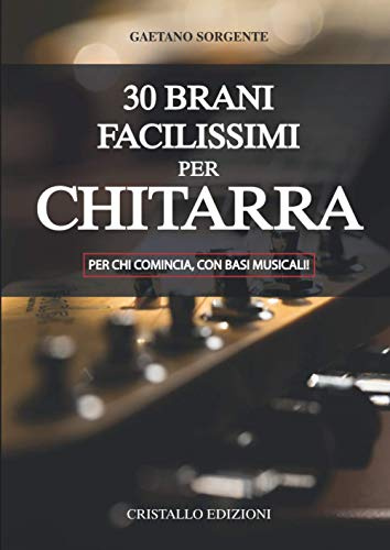30 Brani Facilissimi per Chitarra: Per chi Comincia, con Basi Musicali!