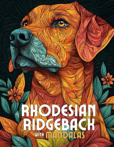 Rhodesian Ridgeback with Mandalas: Mandala Patterns of Amazing Dogs and Puppies Breeds For Mindfulness, Relaxation And Stress Relief