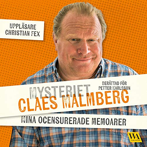 Mysteriet Claes Malmberg: Mina ocensurerade memoarer