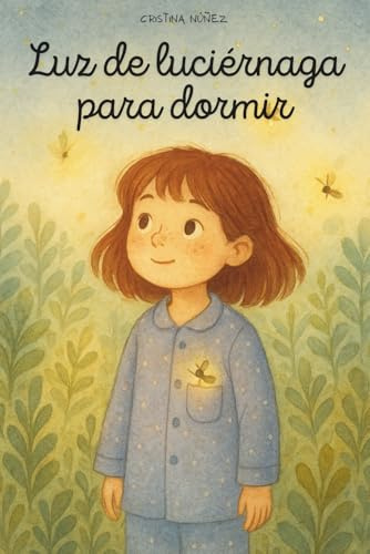Luz de luciérnaga para dormir: Inspirador cuento infantil sobre el miedo a la oscuridad y el valor de la amistad. A partir de 6 años