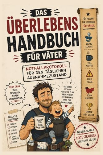 Das Überlebenshandbuch für Väter: Das perfekte Geschenk für werdende Papas - Ratgeber: Das lustige Geschenk für werdende Väter – praktische Tipps für Baby, Alltag und das echte Papa-Leben