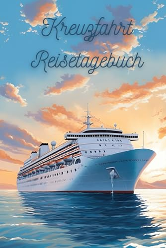 Kreuzfahrt Reisetagebuch: Mehr als ein Logbuch - Vom Anker bis zum Ziel - Erlebe und Reflektiere deine Kreuzfahrt