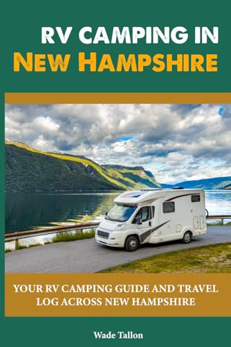 RV CAMPING IN New Hampshire: Your RV Camping Guide and Travel Log Across New Hampshire
