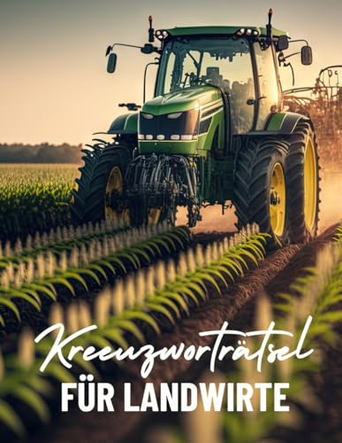 Ein Kreuzworträtsel-Buch für Bauern und Landwirte mit Begriffen aus der Agrarwirtschaft.: Rätsel und Knobelei in einem Kreuzworträtselheft für Landwirte und Bauern.