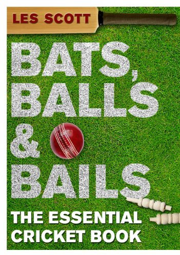 Bats, Balls & Bails: The Essential Cricket Book (English Edition)