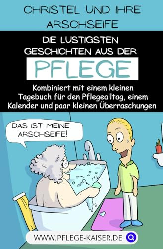 Christel und die Arschseife: Die lustigsten Geschichten aus der Pflege
