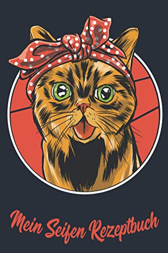 Mein Seifen Rezeptbuch: Kosmetikrezepte Notizbuch | Naturkosmetik und Seife selber herstellen | Kosmetik | Cremes | Naturseife | Katze Bandana Katzenmama