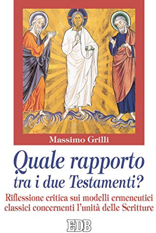 Quale rapporto tra i due Testamenti?: Riflessione critica sui modelli ermeneutici classici concernenti l'unità delle Scritture (Epifania della parola Vol. 35)