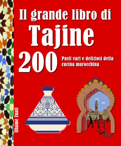Il grande libro di Tajine: 200 Pasti vari e deliziosi della cucina marocchina