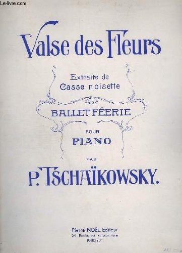 VALSE DES FLEURS - EXTRAITE DE CASSE NOISETTE - BALLET FEERIE - POUR PIANO.